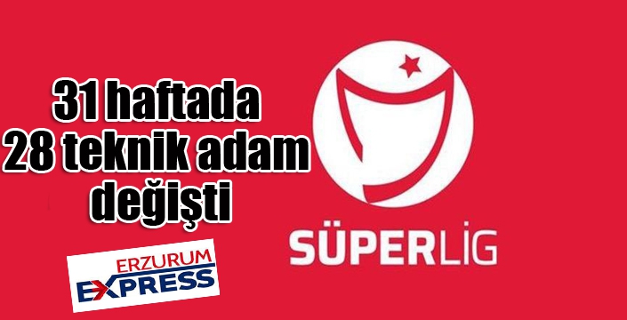 Süper Lig’de 31 haftada 28 teknik adam değişti