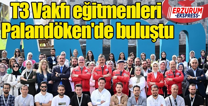 T3 Vakfı eğitmenleri Palandöken'de buluştu