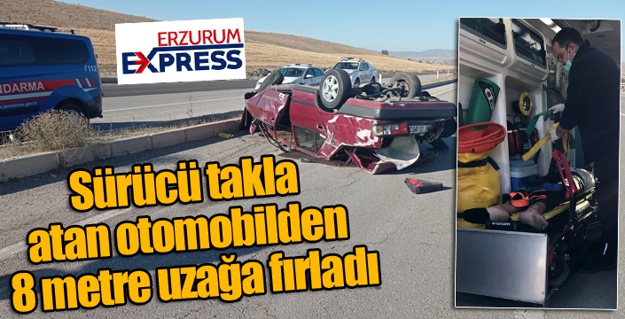 Takla atan otomobilden 8 metre uzağa fırladı