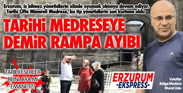 Tarihi medreseye demir rampa ayıbı!!!