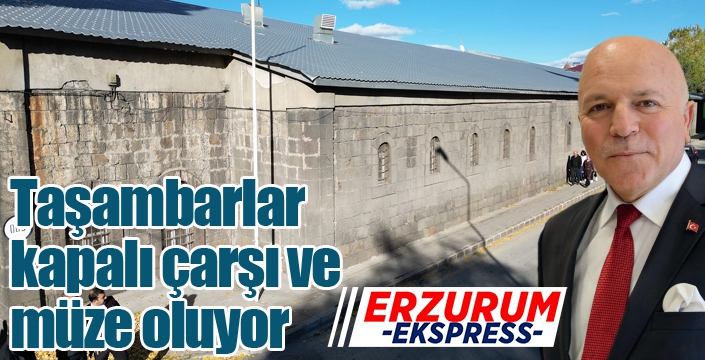 Taşambarlar kapalı çarşı ve müze oluyor