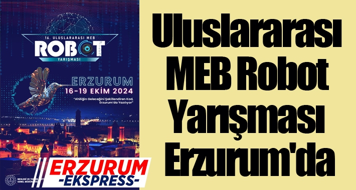 Uluslararası MEB Robot Yarışması Erzurum'da