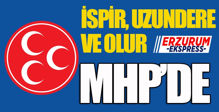 Uzundere, İspir ve Olur'da MHP adayları yarışacak...