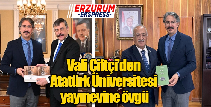 Vali Çiftçi’den Atatürk Üniversitesi yayınevine övgü