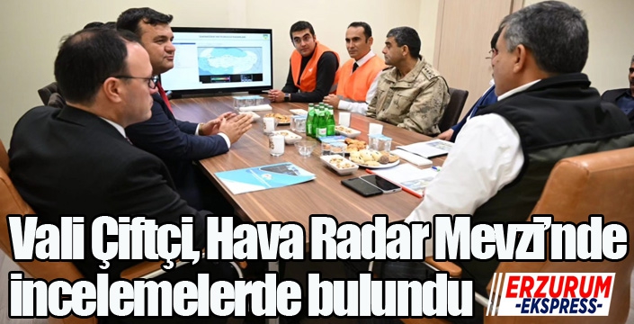 Vali Çiftçi, Hava Radar Mevzi’nde incelemelerde bulundu