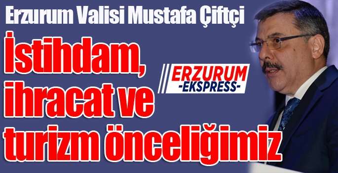 Vali Çiftçi; “İstihdam, ihracat ve turizm önceliğimiz”