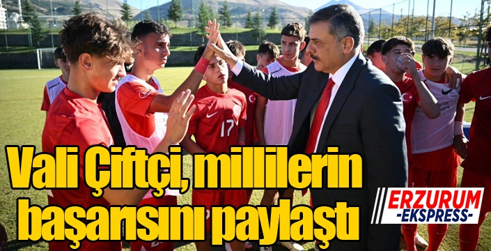 Vali Çiftçi, millilerimizin başarısını paylaştı