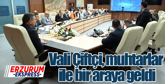 Vali Çiftçi, muhtarlar ile bir araya geldi