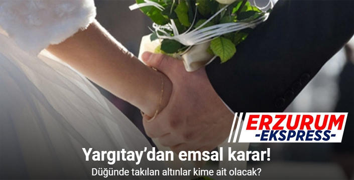 Yargıtay’dan emsal karar: Düğünde takılan altınlar kimin olacak?