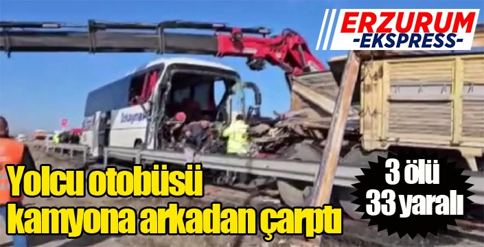 Yolcu otobüsü kamyona arkadan çarptı: 3 ölü, 33 yaralı