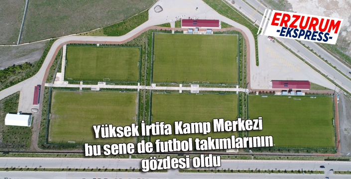 Yüksek İrtifa Kamp Merkezi bu sene de futbol takımlarının gözdesi oldu